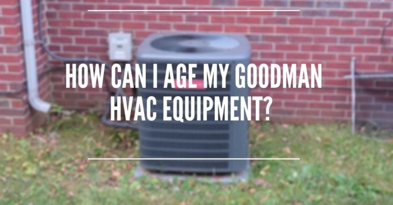 How to Age Goodman HVAC- Furnace, Air Conditioner, and Heat Pump