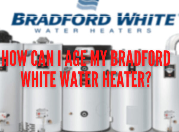 How to age a Bradford White Water Heater?
