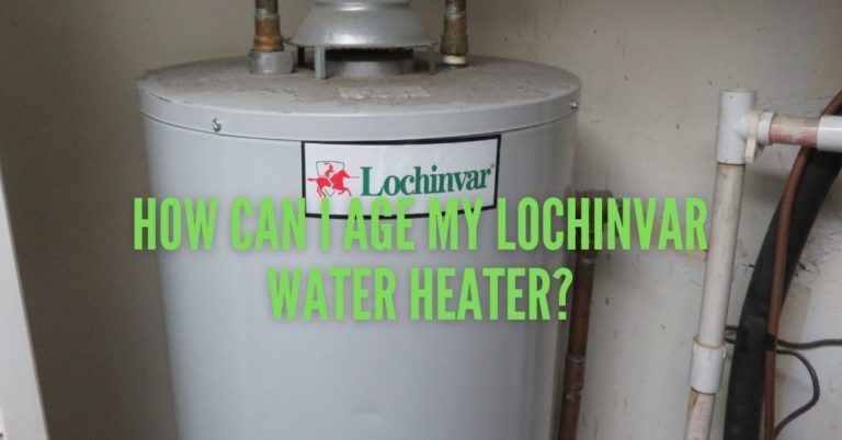How to Quickly Age a Lochinvar Water Heater