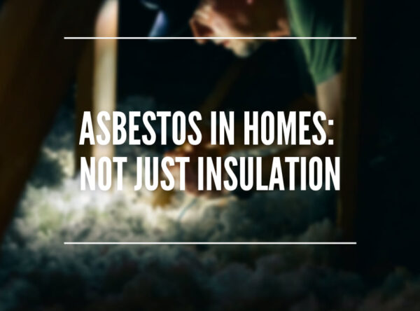 Asbestos in Homes: Not Just Insulation